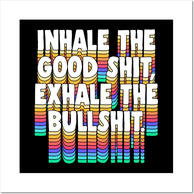 Inhale The Good Shit, Exhale The Bullshit /// Meditation Design Wall Art by DankFutura